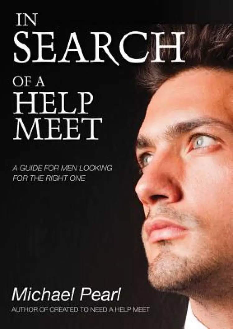 In Search of a Help Meet: A Guide for Men Looking for the Right One