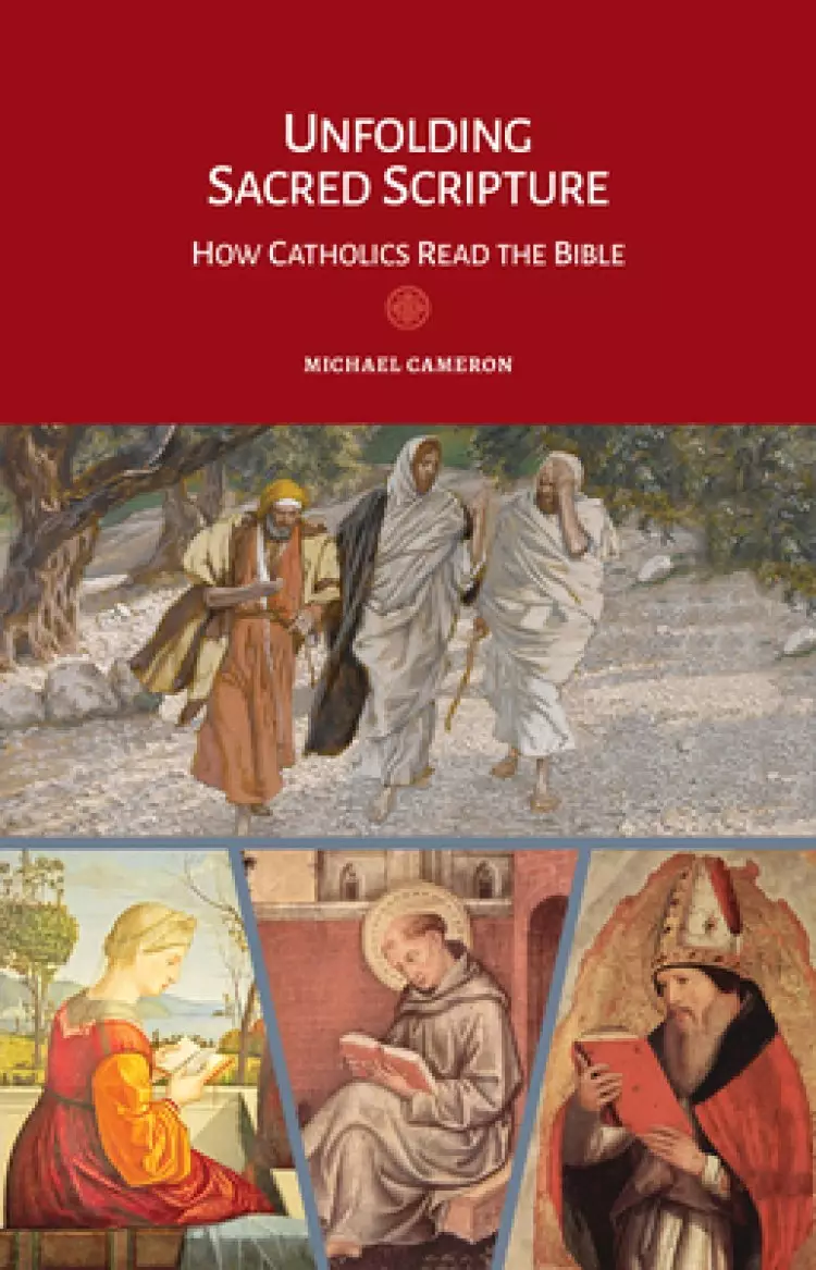 Unfolding Sacred Scripture: How Catholics Read the Bible