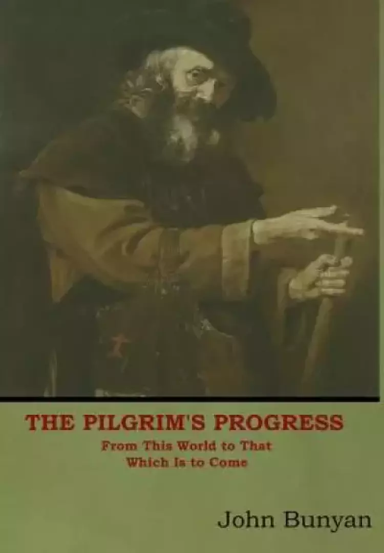 The Pilgrim's Progress: From This World to That Which Is to Come