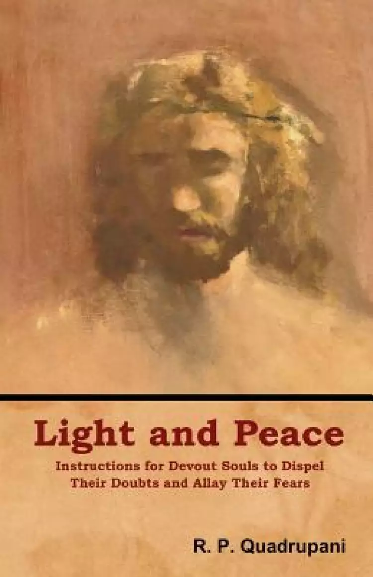 Light and Peace:  Instructions for Devout Souls to Dispel Their Doubts and Allay Their Fears
