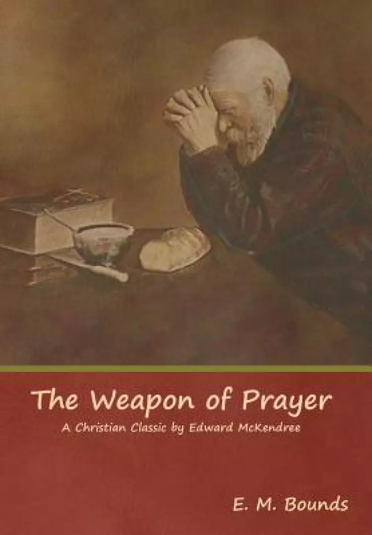 The Weapon of Prayer A Christian Classic by Edward McKendree
