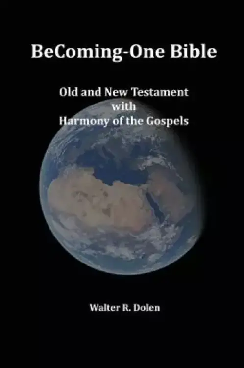 Becoming-One Bible (Old and New Testament) With Harmony of the Gospels