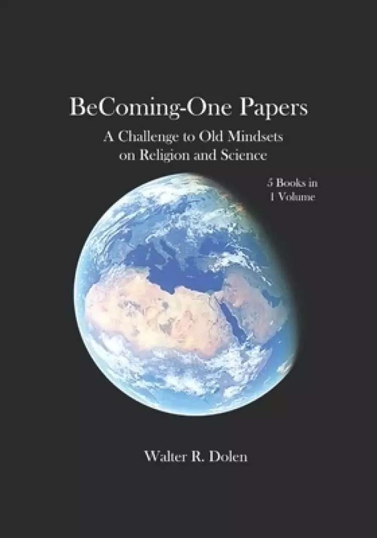 Becoming-One Papers: A Challenge to Old Mindsets on Religion and Science, 2 Column Ed.