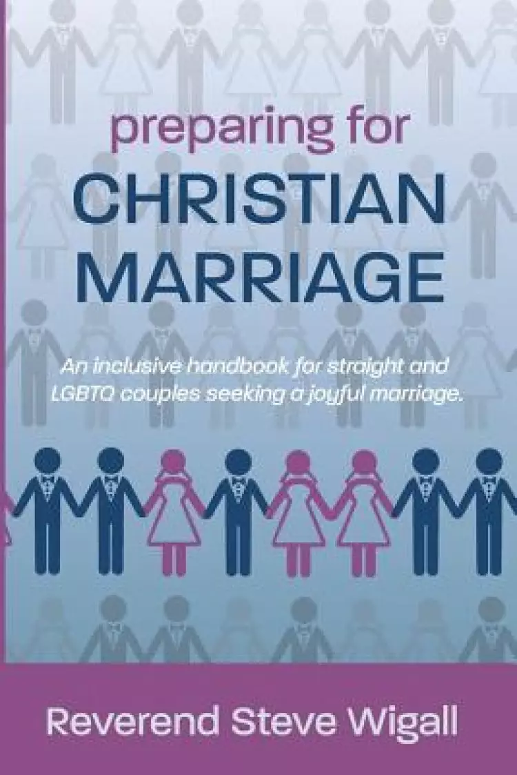 Preparing for Christian Marriage: An Inclusive Handbook for Straight and LGBTQ Couples Seeking a Joyful Marriage with Discussion Guide for Clergy