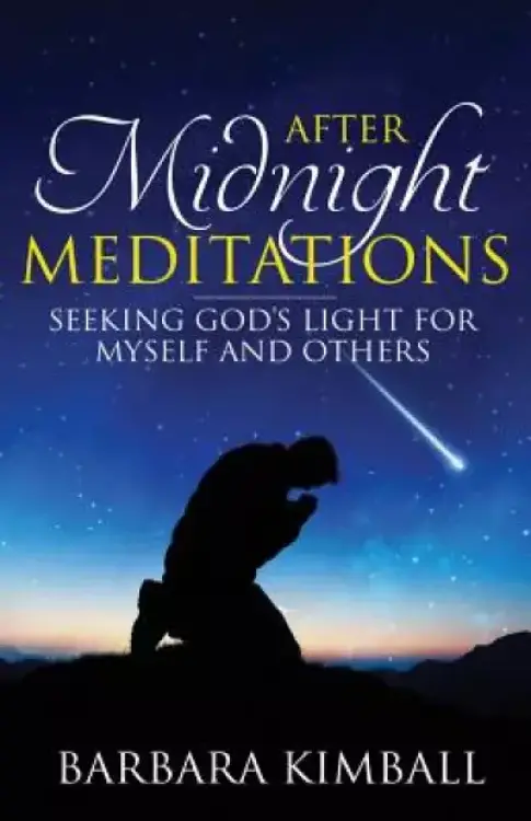 After Midnight Meditations: Seeking God's Light for Myself and Others