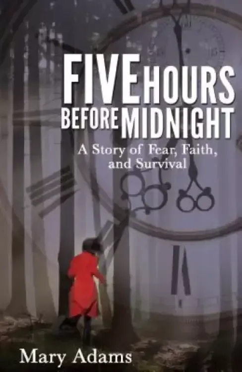 Five Hours Before Midnight: A Story of Fear, Faith, and Survival