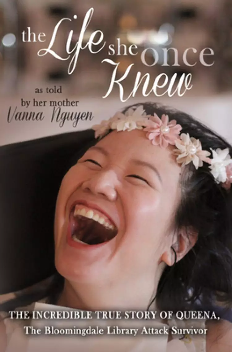 The Life She Once Knew: The Incredible True Story of Queena, The Bloomingdale Library Attack Survivor