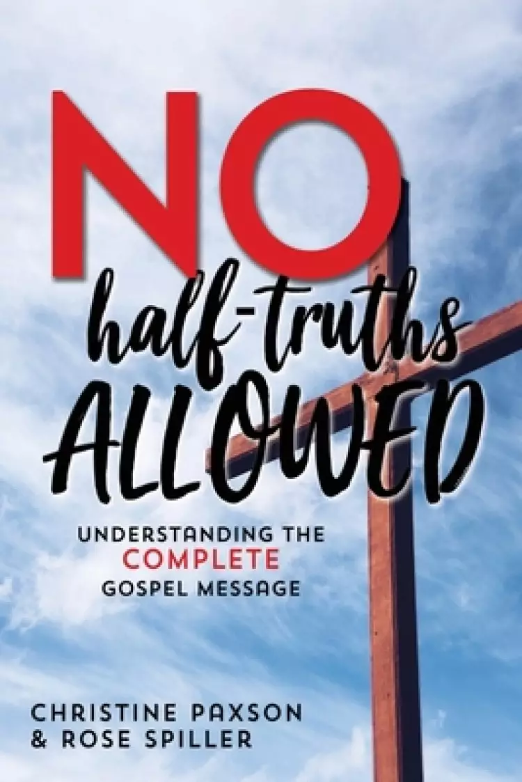 No Half-Truths Allowed: Understanding the Complete Gospel Message