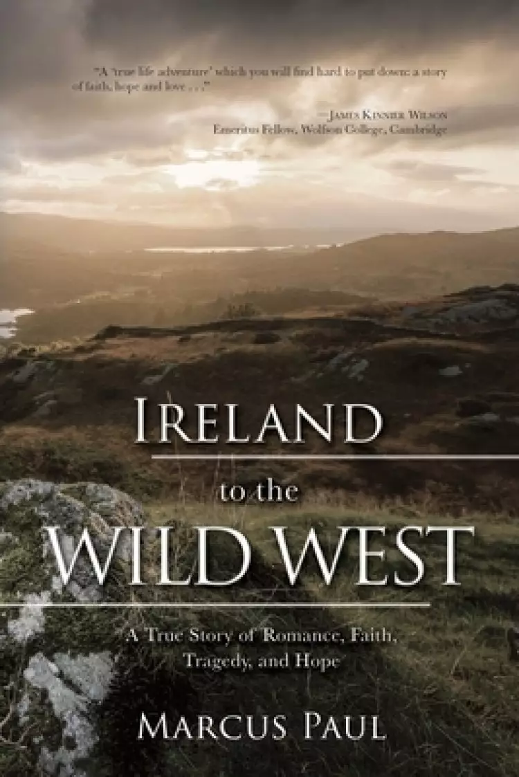 Ireland to the Wild West: A True Story of Romance, Faith, Tragedy, and Hope