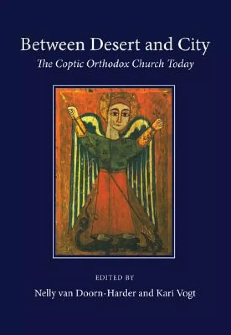 Between Desert and City: The Coptic Orthodox Church Today