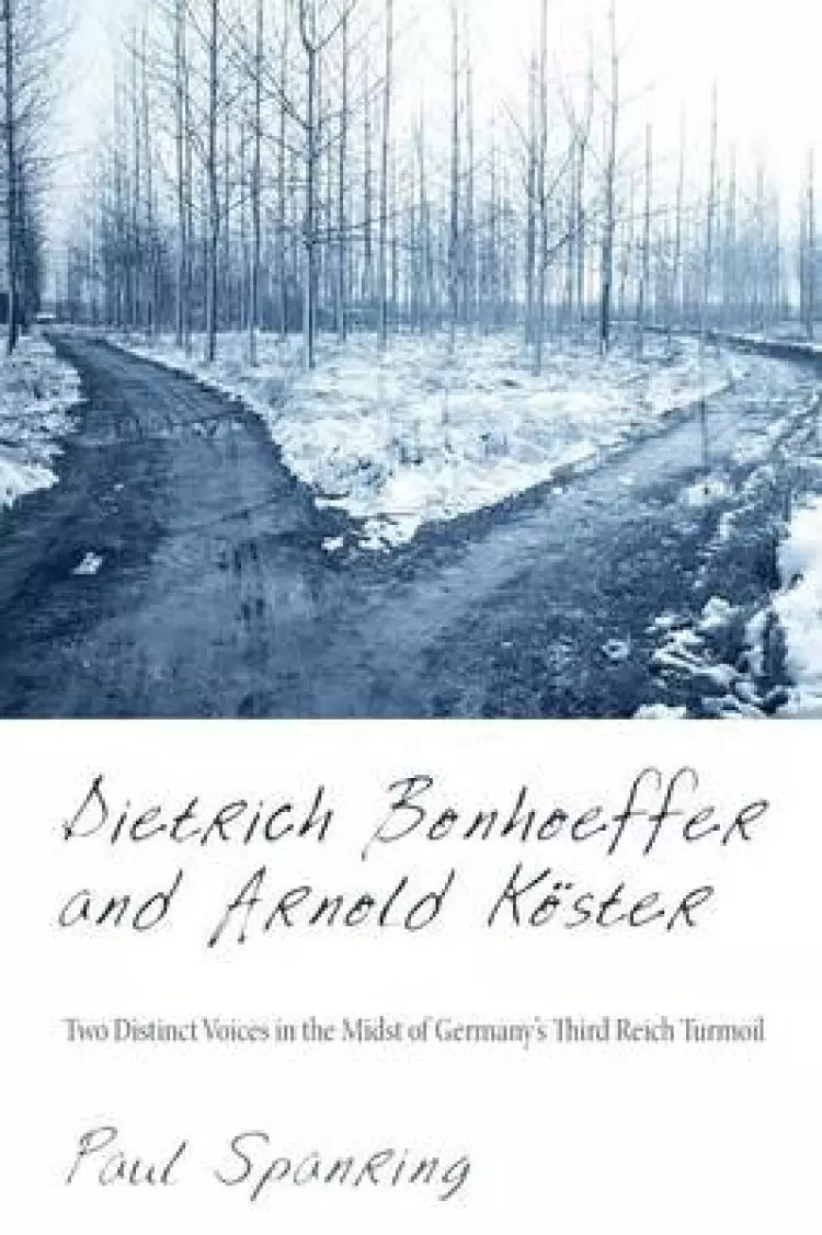 Dietrich Bonhoeffer and Arnold Koster: Two Distinct Voices in the Midst of Germany's Third Reich Turmoil