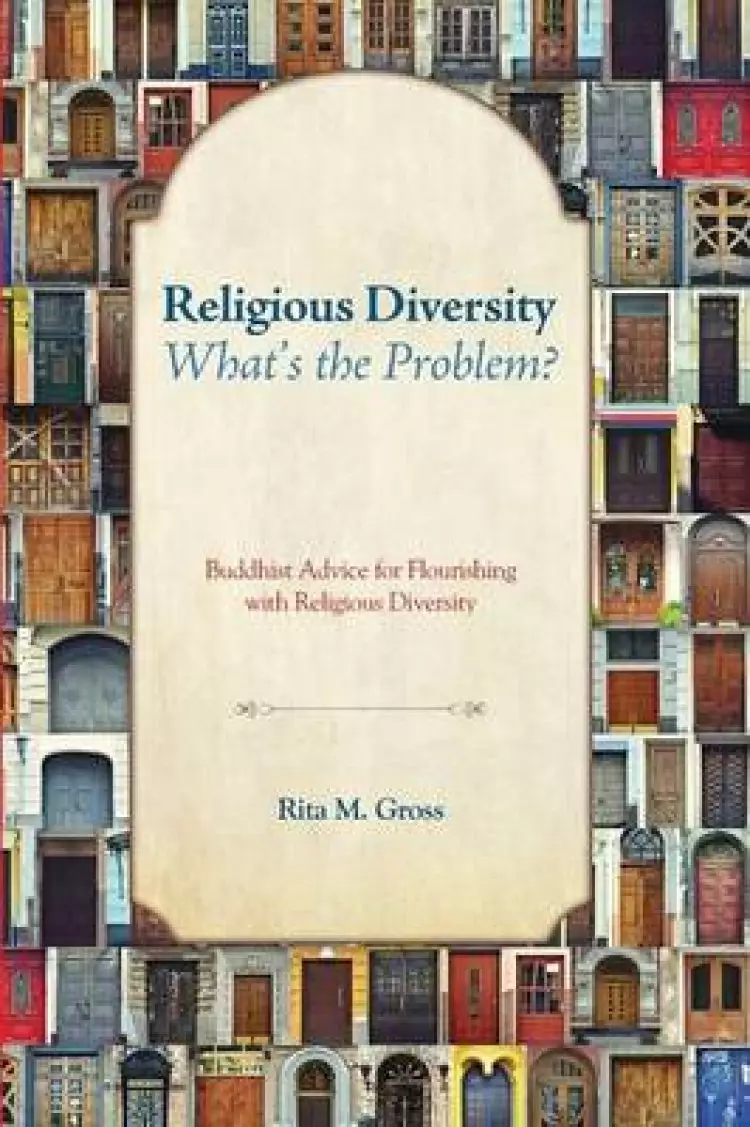 Religious Diversity--What's the Problem?: Buddhist Advice for Flourishing with Religious Diversity