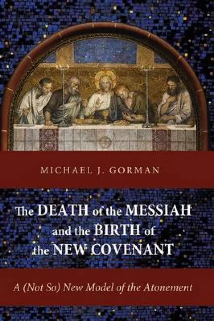 Death Of The Messiah And The Birth Of The New Covenant