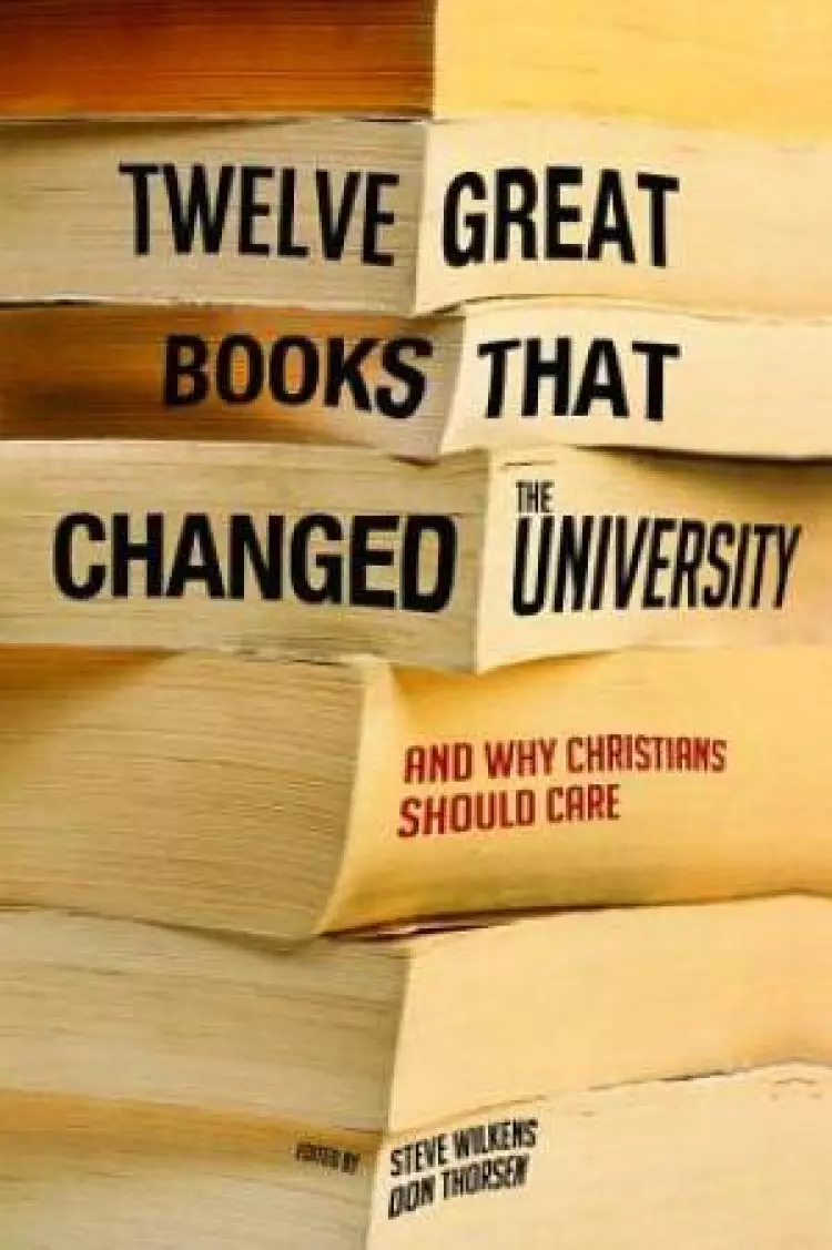 Twelve Great Books That Changed the University, and Why Christians Should Care