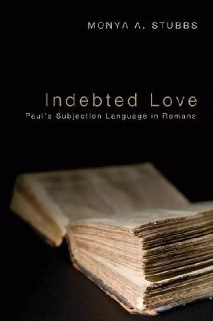 Indebted Love: Paul's Subjection Language in Romans