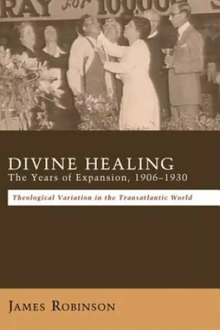 Divine Healing: The Years Of Expansion, 1906-1930