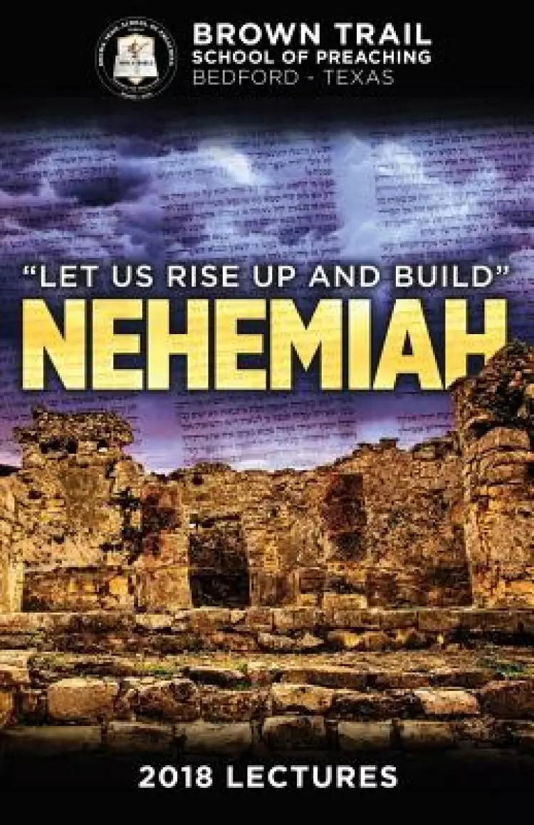"Let Us Rise Up and Build": Nehemiah: 2018 Brown Trail Lectures