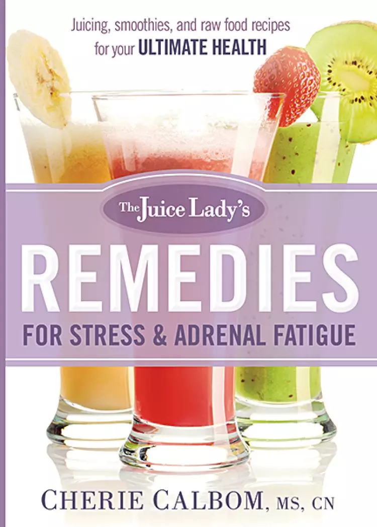 Juice Lady's Remedies for Stress and Adrenal Fatigue