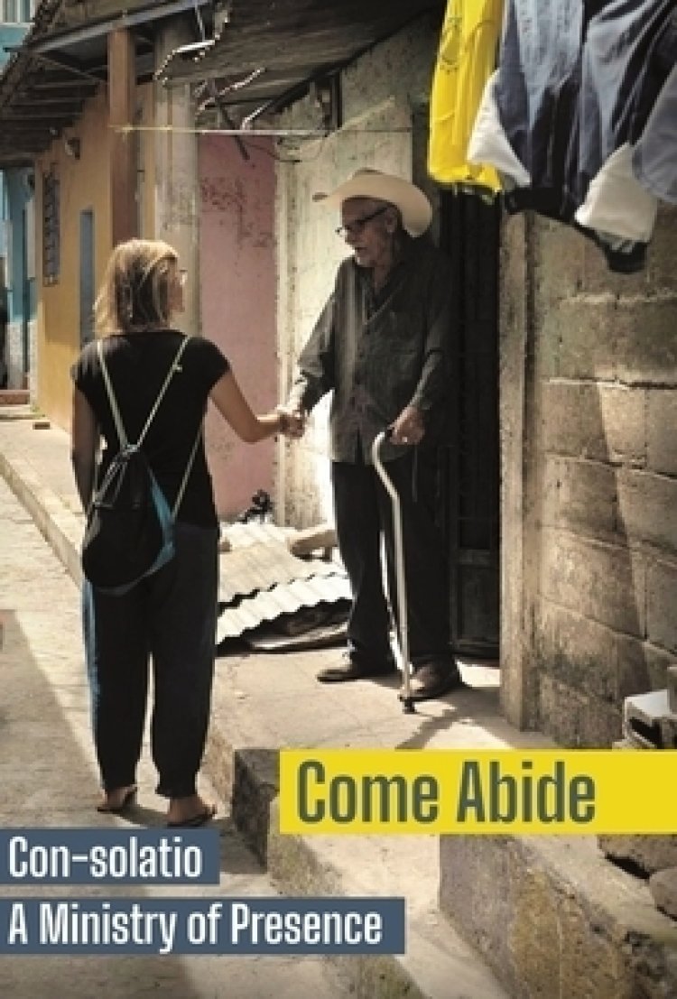 Come Abide: Con-solatio, a Ministry of Presence