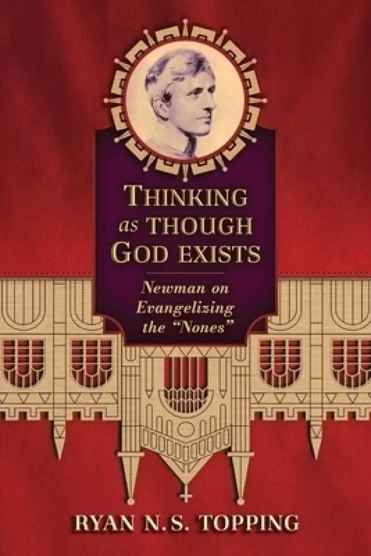 Thinking as Though God Exists: Newman on Evangelizing the Nones