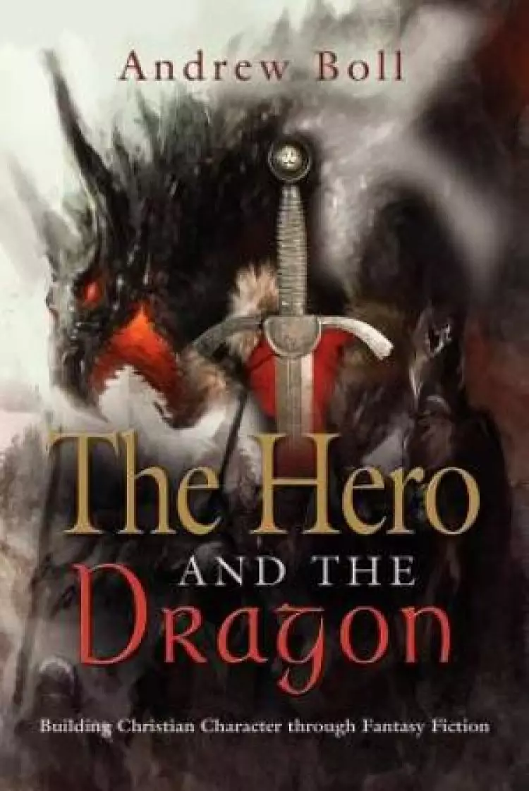 THE HERO AND THE DRAGON: Building Christian Character Through Fantasy Fiction