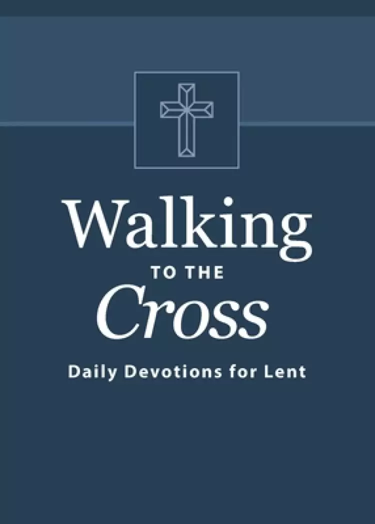 Walking to the Cross: Daily Devotions for Lent