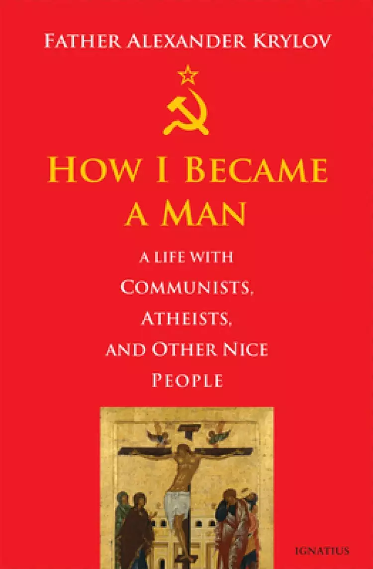 How I Became a Man: A Life with Communists, Atheists, and Other Nice People
