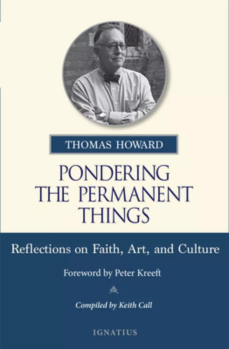Pondering the Permanent Things: Reflections on Faith, Art, and Culture
