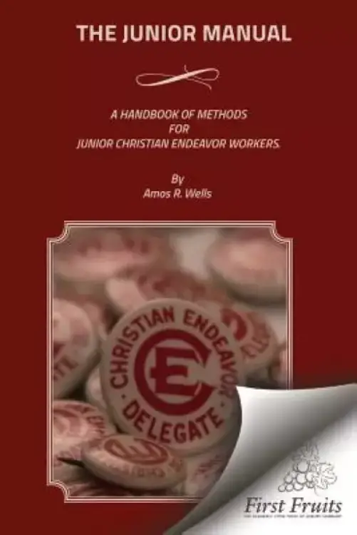 The Junior Manual: A Handbook of Methods for Junior Christian Endeavor Workers