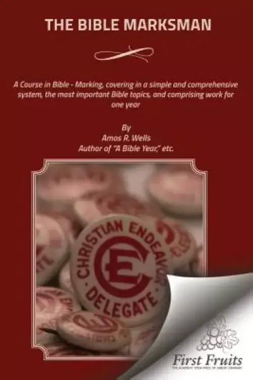 The Bible Marksman: A Course in Bible - Marking, covering, in a simple and comprehensive system, the most important Bible topics, and comp