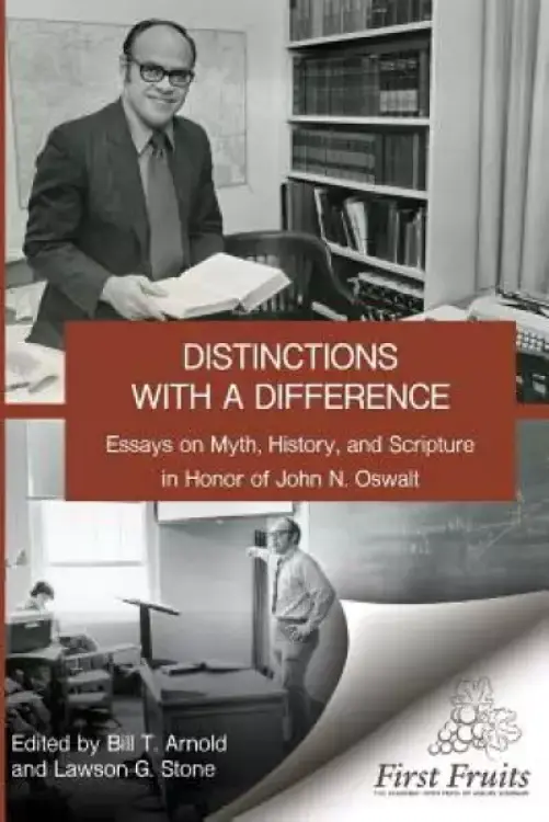 Distinctions with a difference: essays on myth, history, and scripture in honor of John N. Oswalt