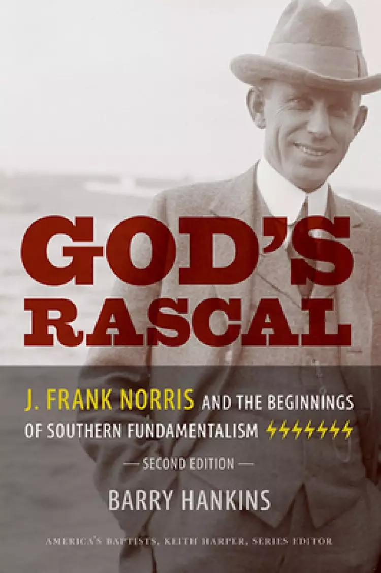 God's Rascal: J. Frank Norris and the Beginnings of Southern Fundamentalism