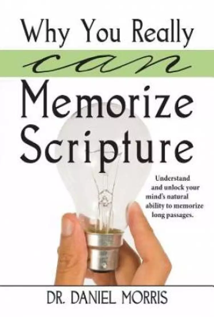 Why You Really Can Memorize Scripture: Understand and Unlock Your Mind's Natural Ability to Memorize Long Passages