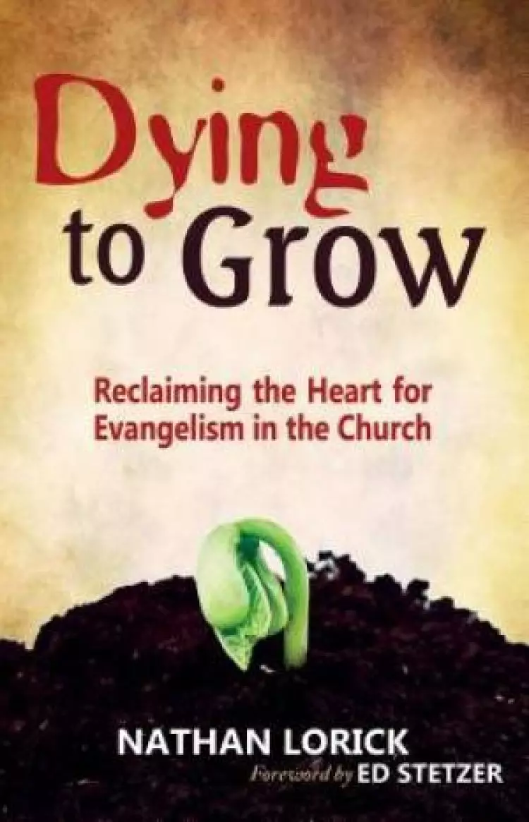 Dying to Grow: Reclaiming the Heart for Evangelism in the Church