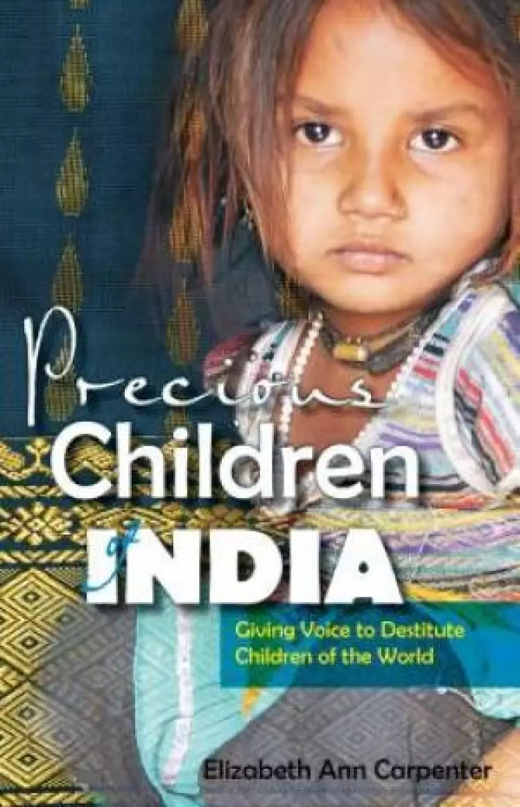 Precious Children of India: Giving Voice to Destitute Children of the World