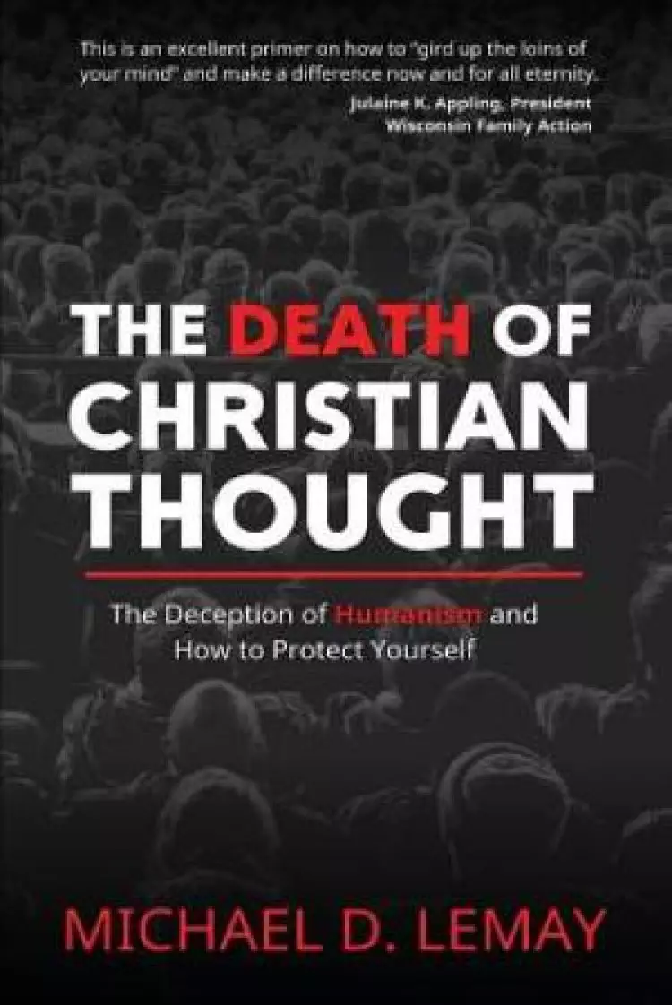 The Death of Christian Thought: The Deception of Humanism and How to Protect Yourself
