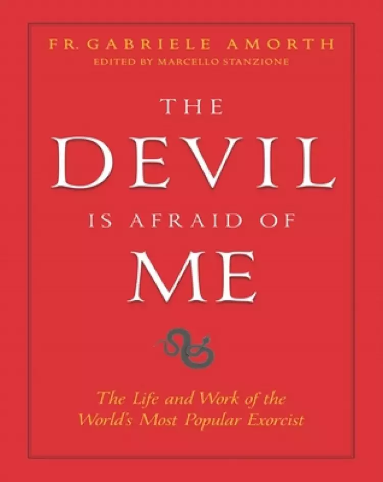 The Devil Is Afraid of Me: The Life and Work of the World's Most Popular Exorcist