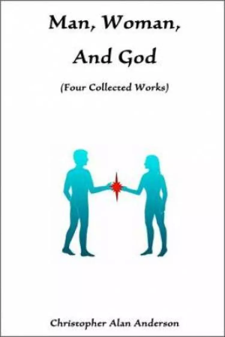 Man, Woman, and God (four Collected Works)