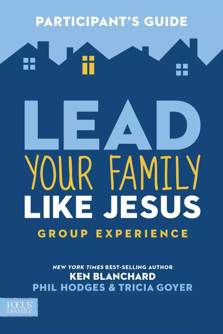 Lead Your Family Like Jesus Group Experience, Participant's Guide