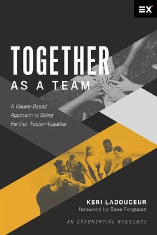 Together as a Team: A Values-Based Approach to Going Further, Faster-Together