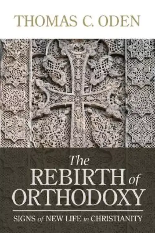 The Rebirth of Orthodoxy: Signs of New Life in Christianity