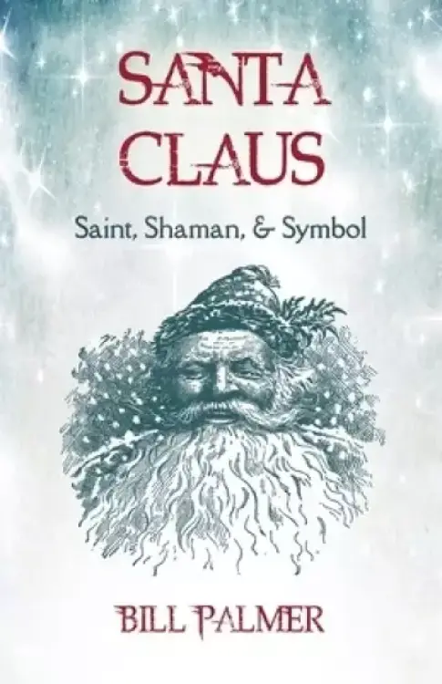 Santa Claus: Saint, Shaman, & Symbol: Santa Claus