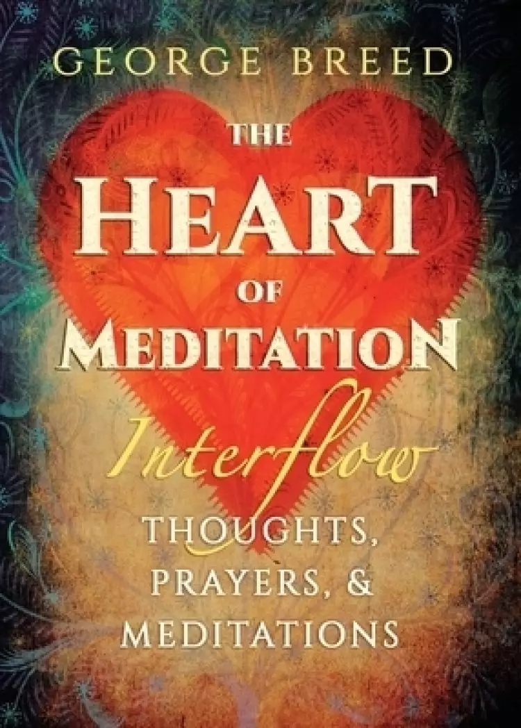 The Heart of Meditation: Thoughts, Prayers, & Meditations