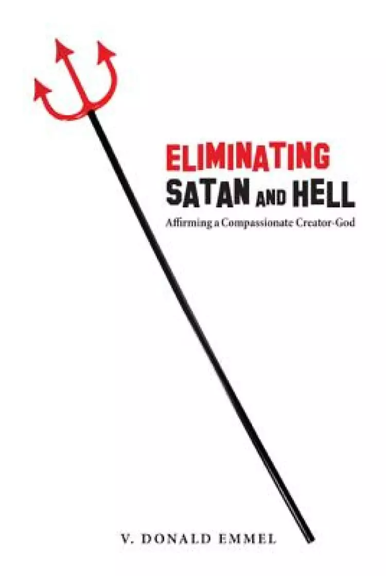 Eliminating Satan and Hell: Affirming a Compassionate Creator-God