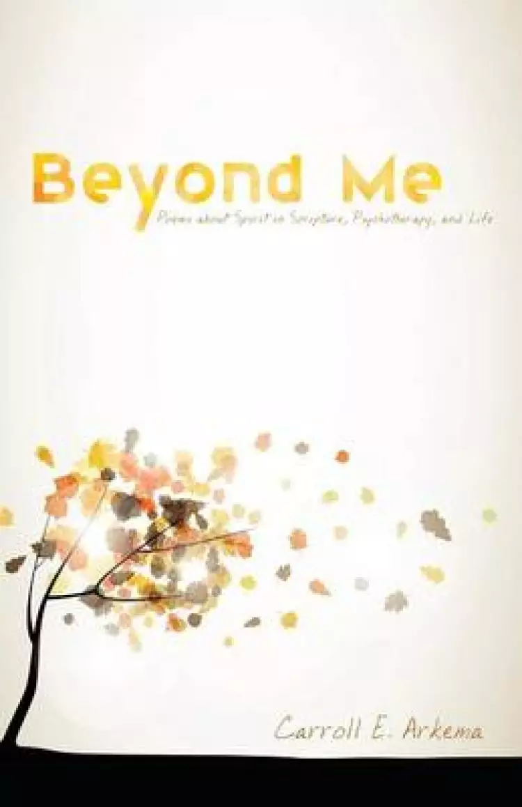 Beyond Me: Poems about Spirit in Scripture, Psychotherapy, and Life