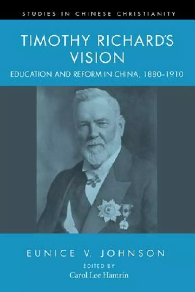 Timothy Richard's Vision: Education and Reform in China, 1880-1910