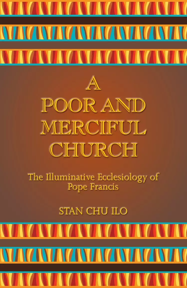 A Poor and Merciful Church: The Illuminative Ecclesiology of Pope Francis