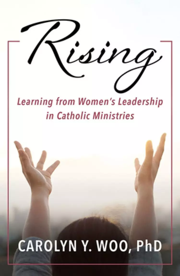 Rising: Learning from Women's Leadership in Catholic Ministries