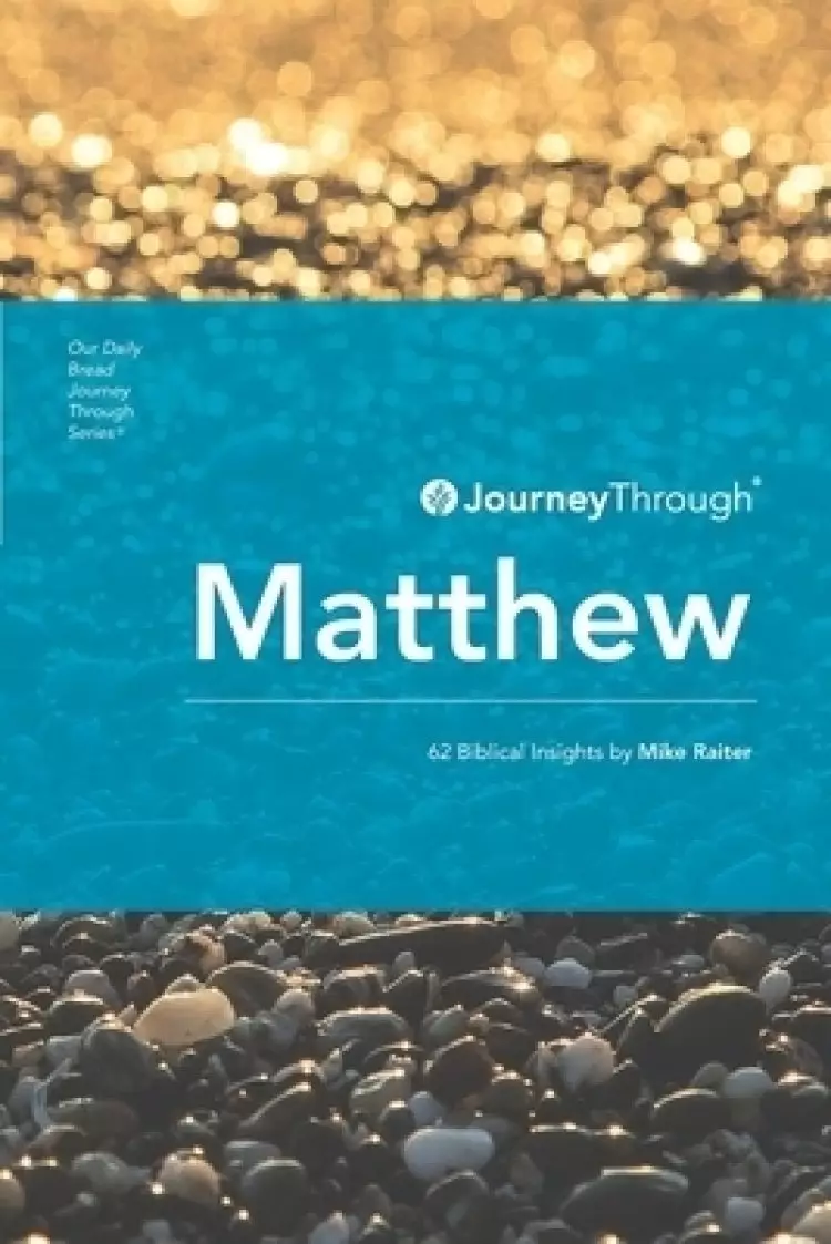Journey Through Matthew: 62 Biblical Insights by Mike Raiter
