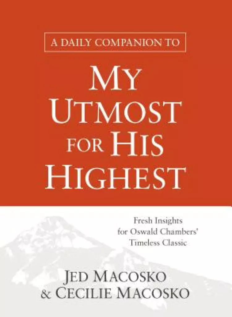 A Daily Companion to My Utmost for His Highest: Fresh Insights for Oswald Chambers' Timeless Classic